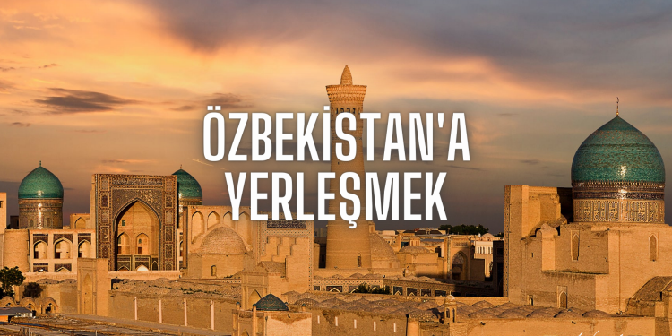 Özbekistan’a Yerleşmek
