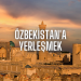 Özbekistan’a Yerleşmek