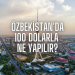 Özbekistan’da 100 Dolarla Ne Yapılır