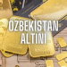 Özbekistan Altını