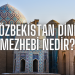Özbekistan Dini Mezhebi Nedir?
