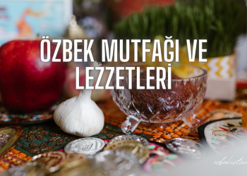 Özbek Mutfağı ve Lezzetleri