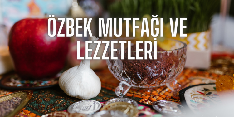Özbek Mutfağı ve Lezzetleri