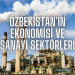 Özbekistan’ın Ekonomisi ve Sanayi Sektörleri