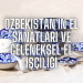 Özbekistan’ın El Sanatları ve Geleneksel El İşçiliği
