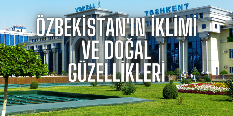 Özbekistan’ın İklimi ve Doğal Güzellikleri